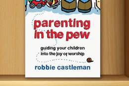 Parenting in the Pew: Guiding Your Children into the Joy of Worship